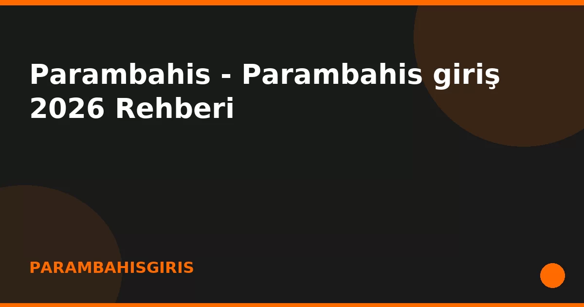 anasayfa-featured Parambahis - Parambahis giriş 2026 Rehberi